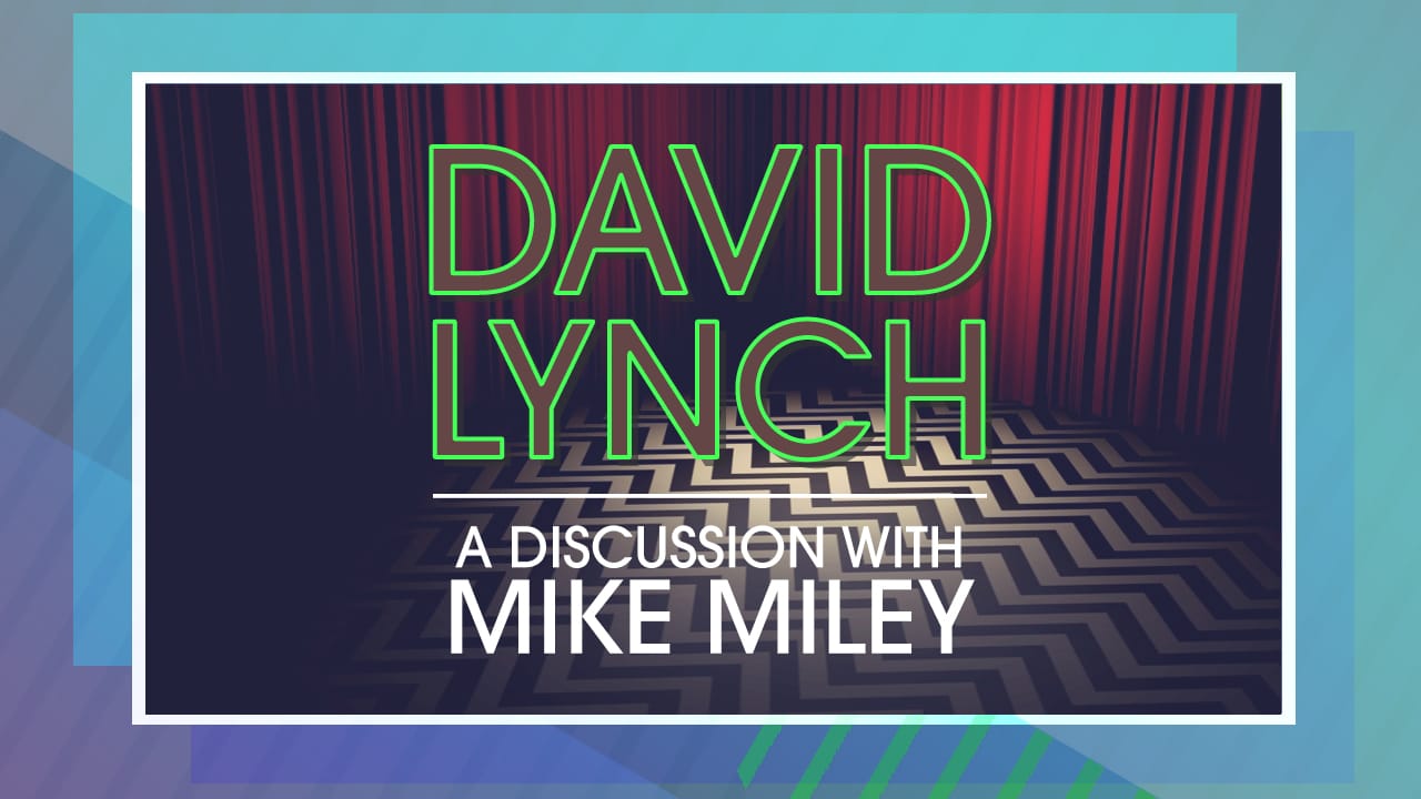 Stereoactive Presents... David Lynch: Fix Your Hearts Or Die – a discussion with Mike Miley